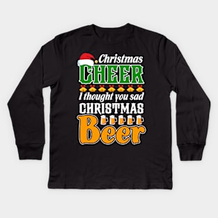 Christmas Cheer I Thought You Said Christmas Beer Kids Long Sleeve T-Shirt